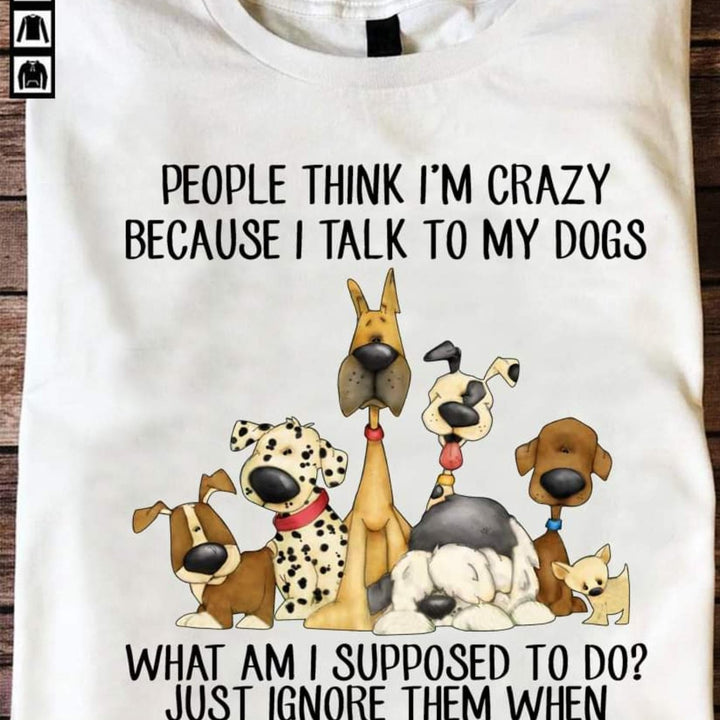 People Think I'm Crazy Dog Classic T-Shirt