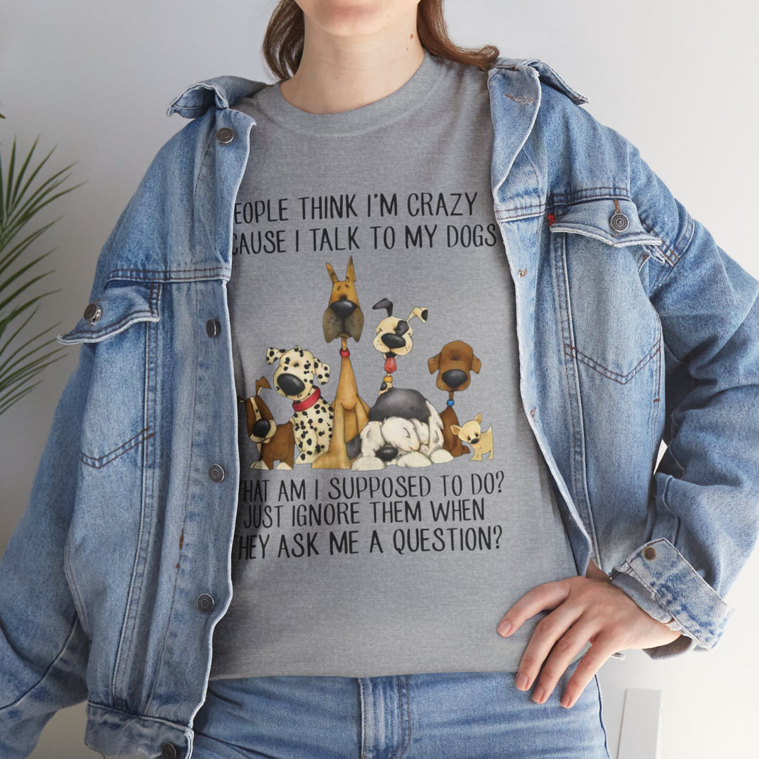 People Think I'm Crazy Dog Classic T-Shirt