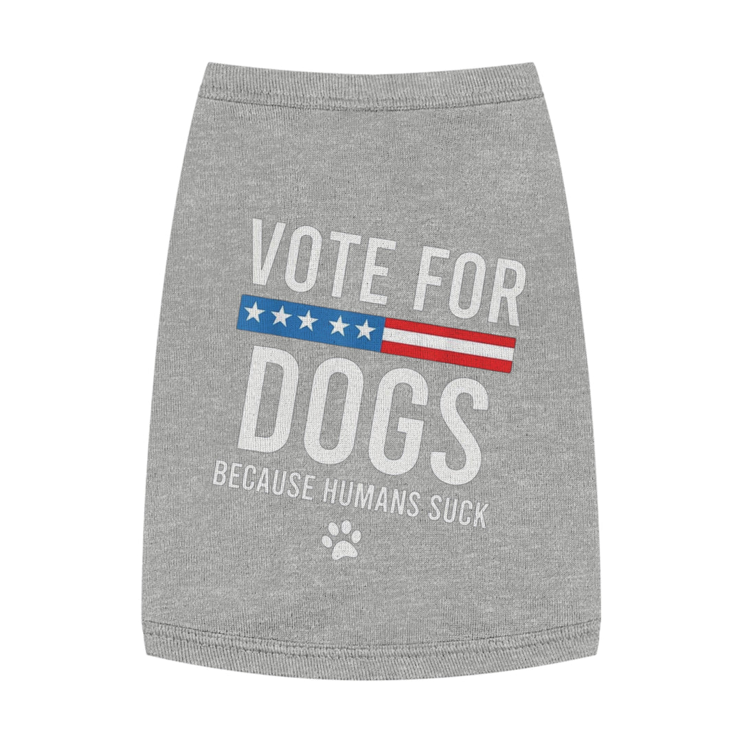 Pet Tank Top - Vote for Dogs Because Humans Suck 🐕 - Limited Time Offer!