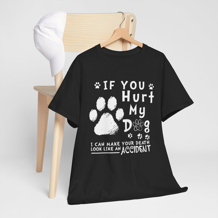 If You Hurt My Dog I Can Make Your Death Look Like Accident Classic T-Shirt