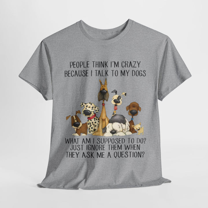 People Think I'm Crazy Dog Classic T-Shirt