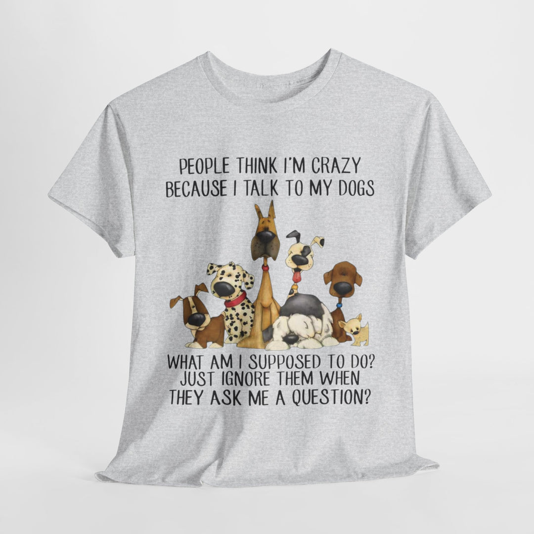 People Think I'm Crazy Dog Classic T-Shirt