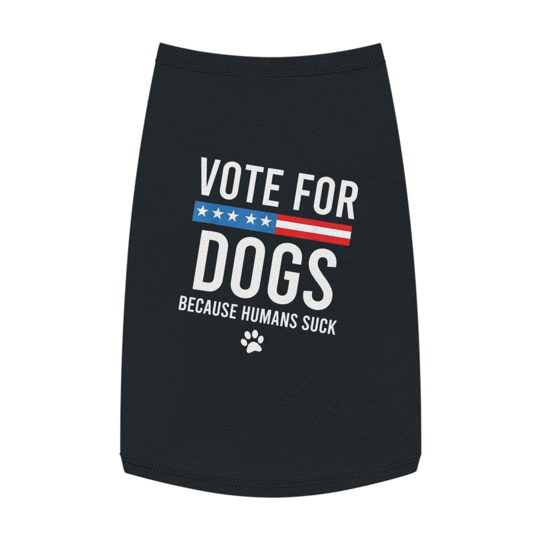 Pet Tank Top - Vote for Dogs Because Humans Suck 🐕 - Limited Time Offer!