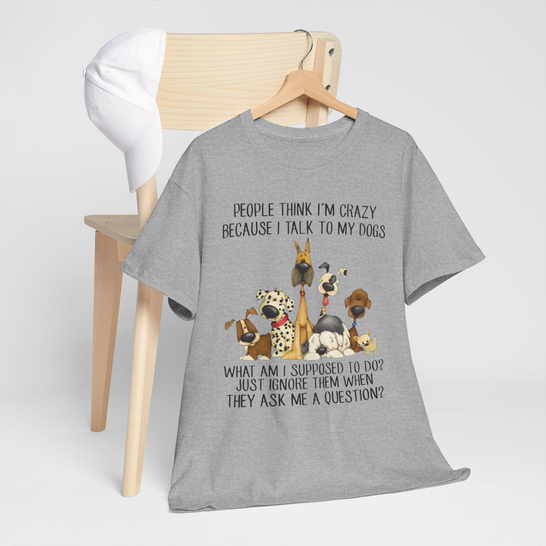 People Think I'm Crazy Dog Classic T-Shirt