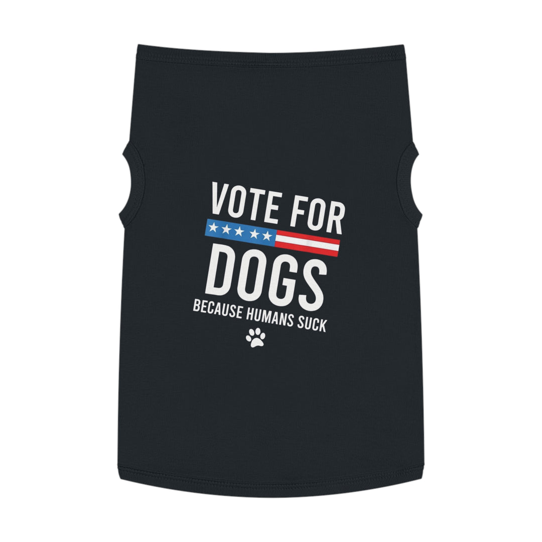 Pet Tank Top - Vote for Dogs Because Humans Suck 🐕 - Limited Time Offer!