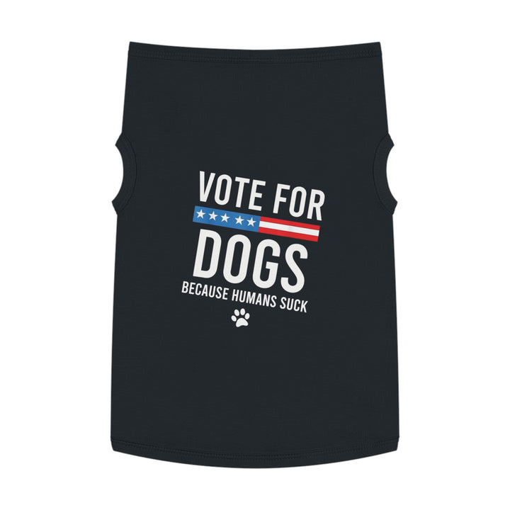 Pet Tank Top - Vote for Dogs Because Humans Suck 🐕 - Limited Time Offer!