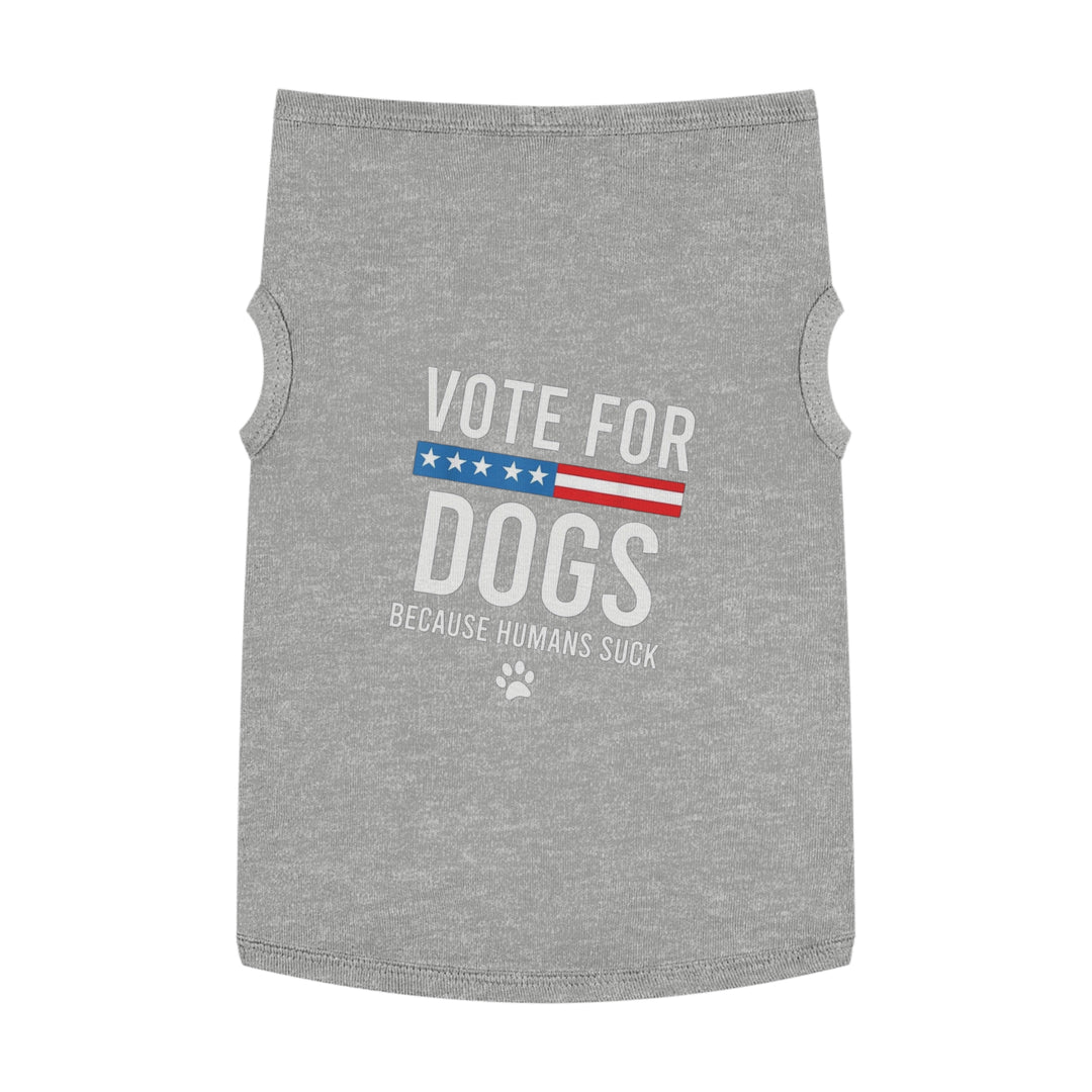 Pet Tank Top - Vote for Dogs Because Humans Suck 🐕 - Limited Time Offer!