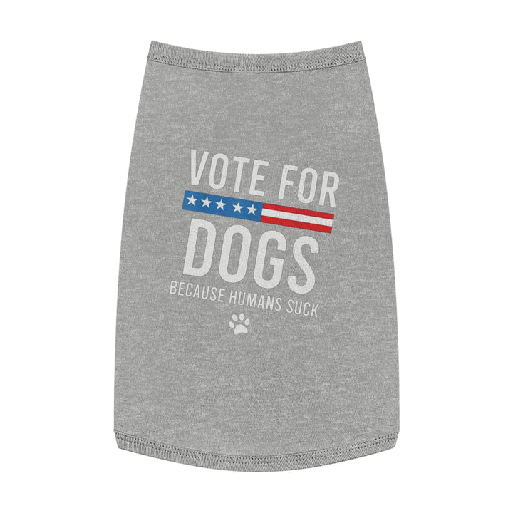 Pet Tank Top - Vote for Dogs Because Humans Suck 🐕 - Limited Time Offer!