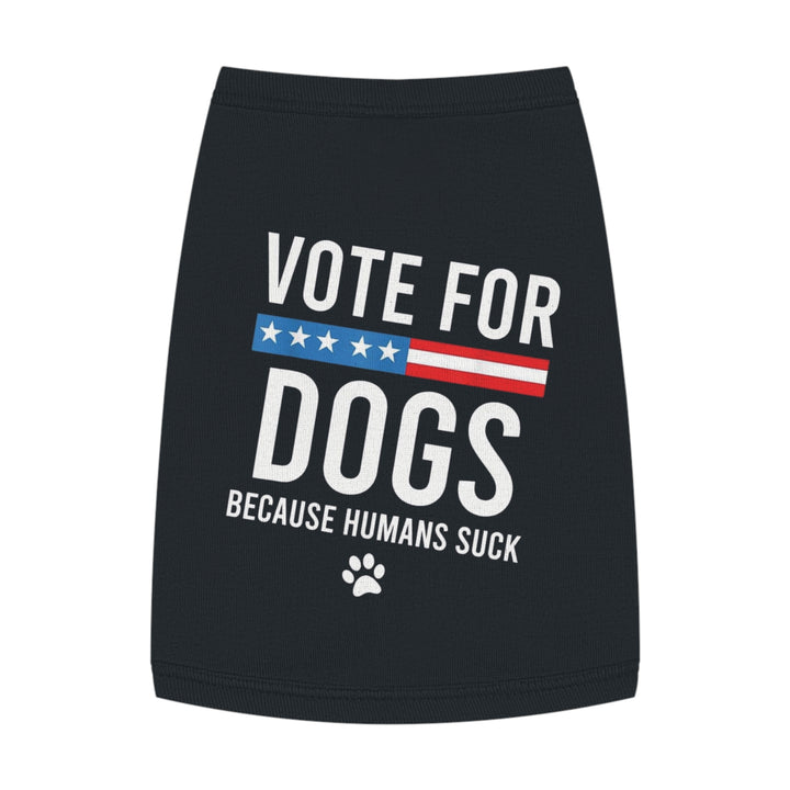 Pet Tank Top - Vote for Dogs Because Humans Suck 🐕 - Limited Time Offer!