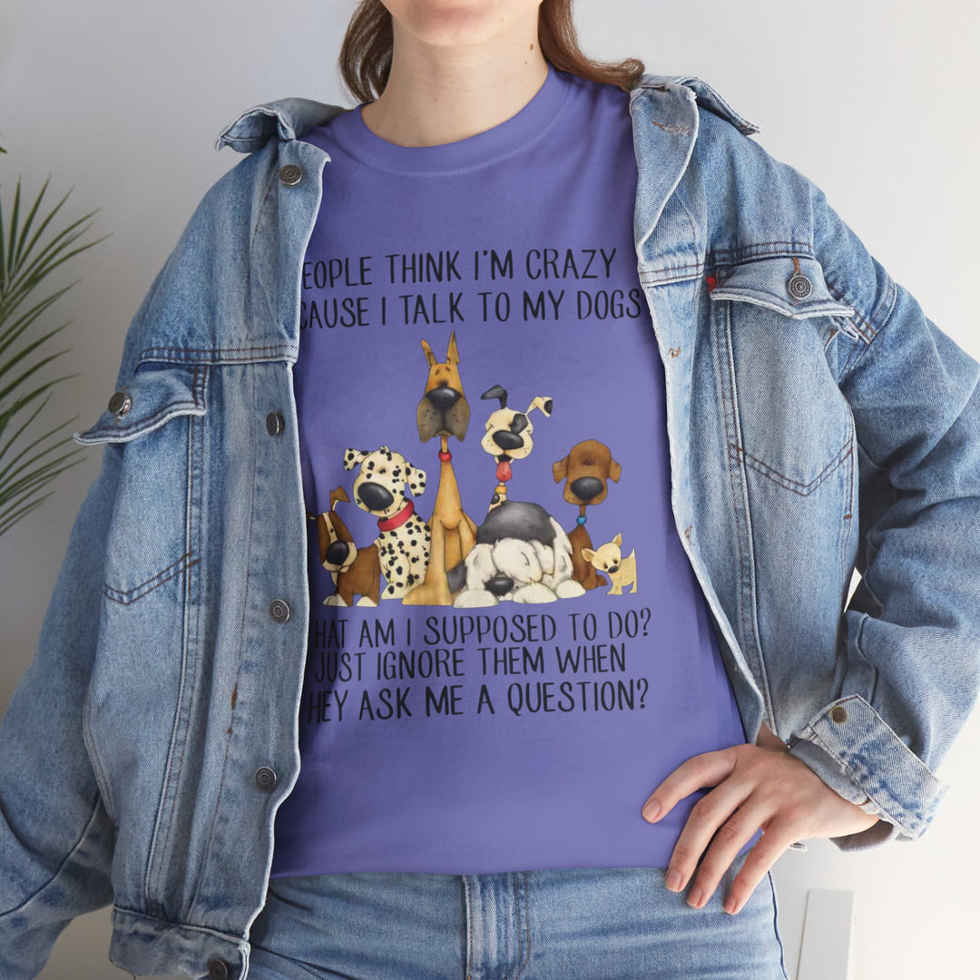 People Think I'm Crazy Dog Classic T-Shirt