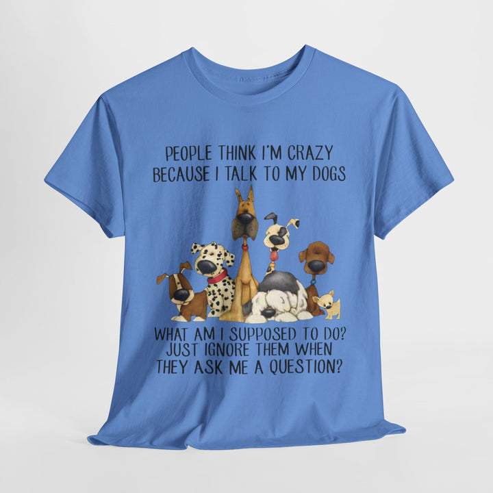 People Think I'm Crazy Dog Classic T-Shirt