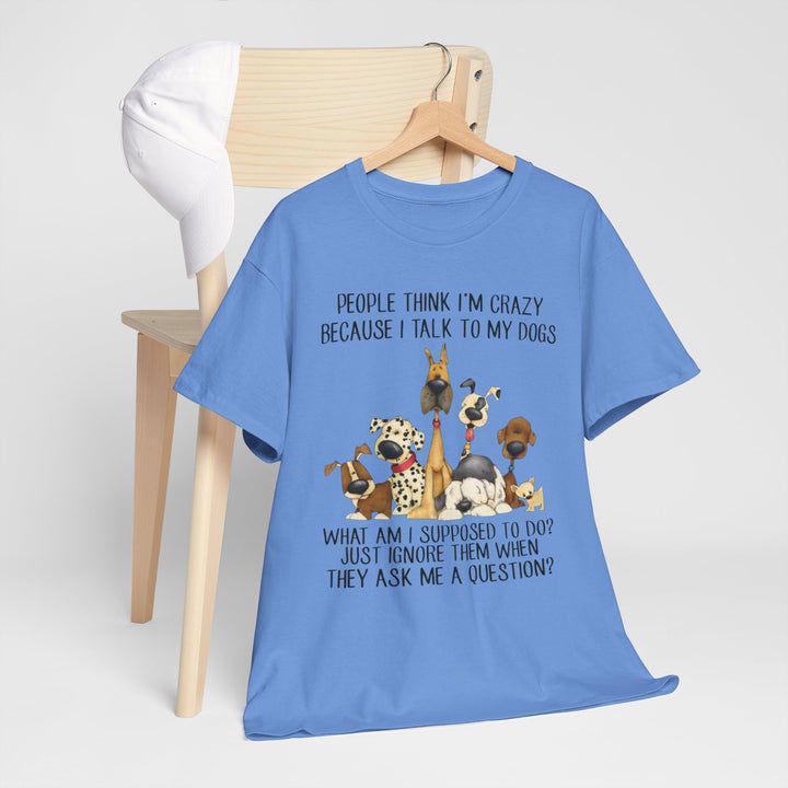 People Think I'm Crazy Dog Classic T-Shirt