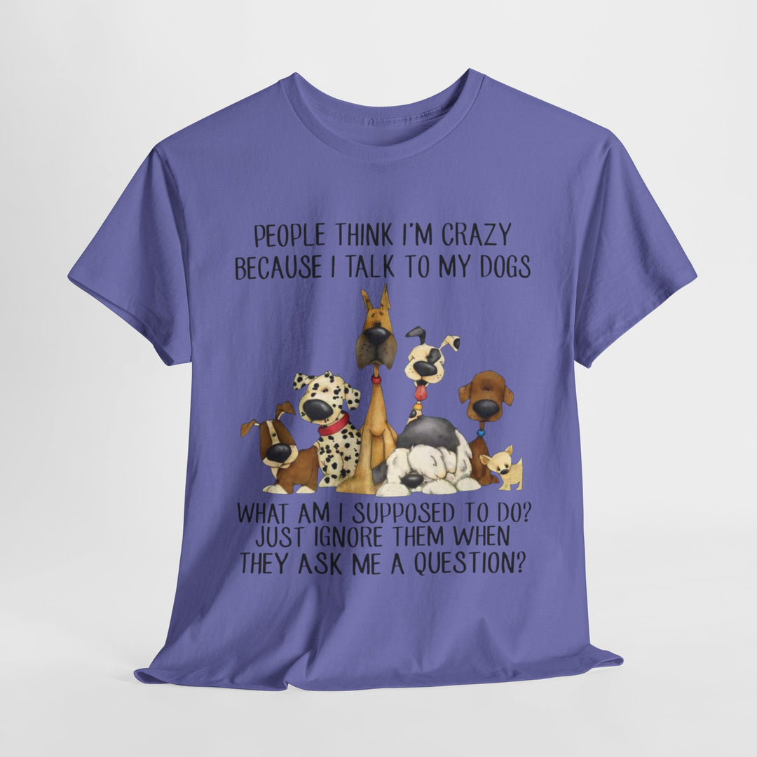 People Think I'm Crazy Dog Classic T-Shirt