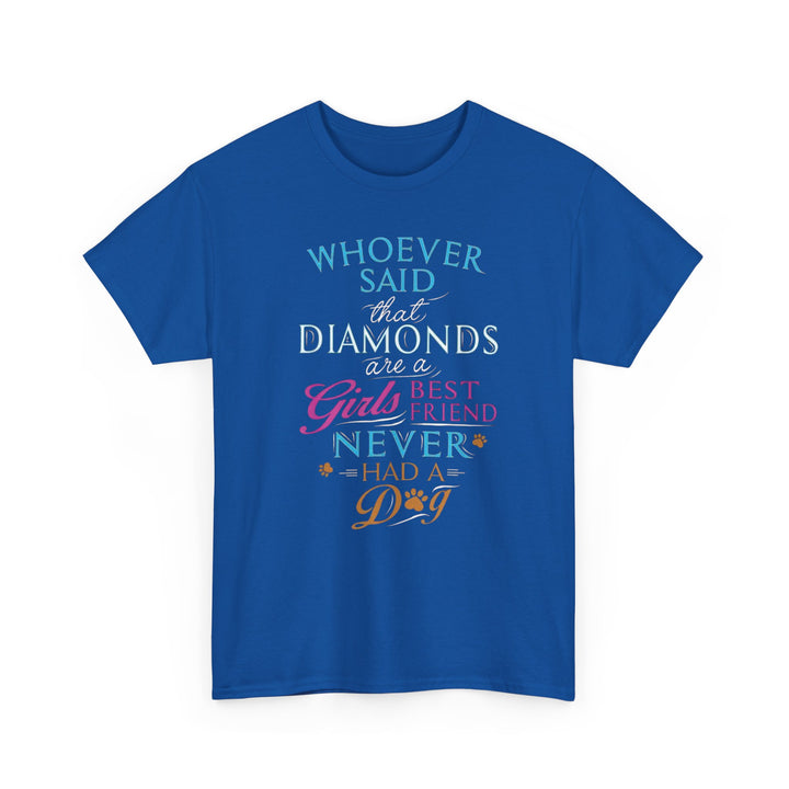 Whoever Said Diamonds Are a Girl's Best Friend T-Shirt