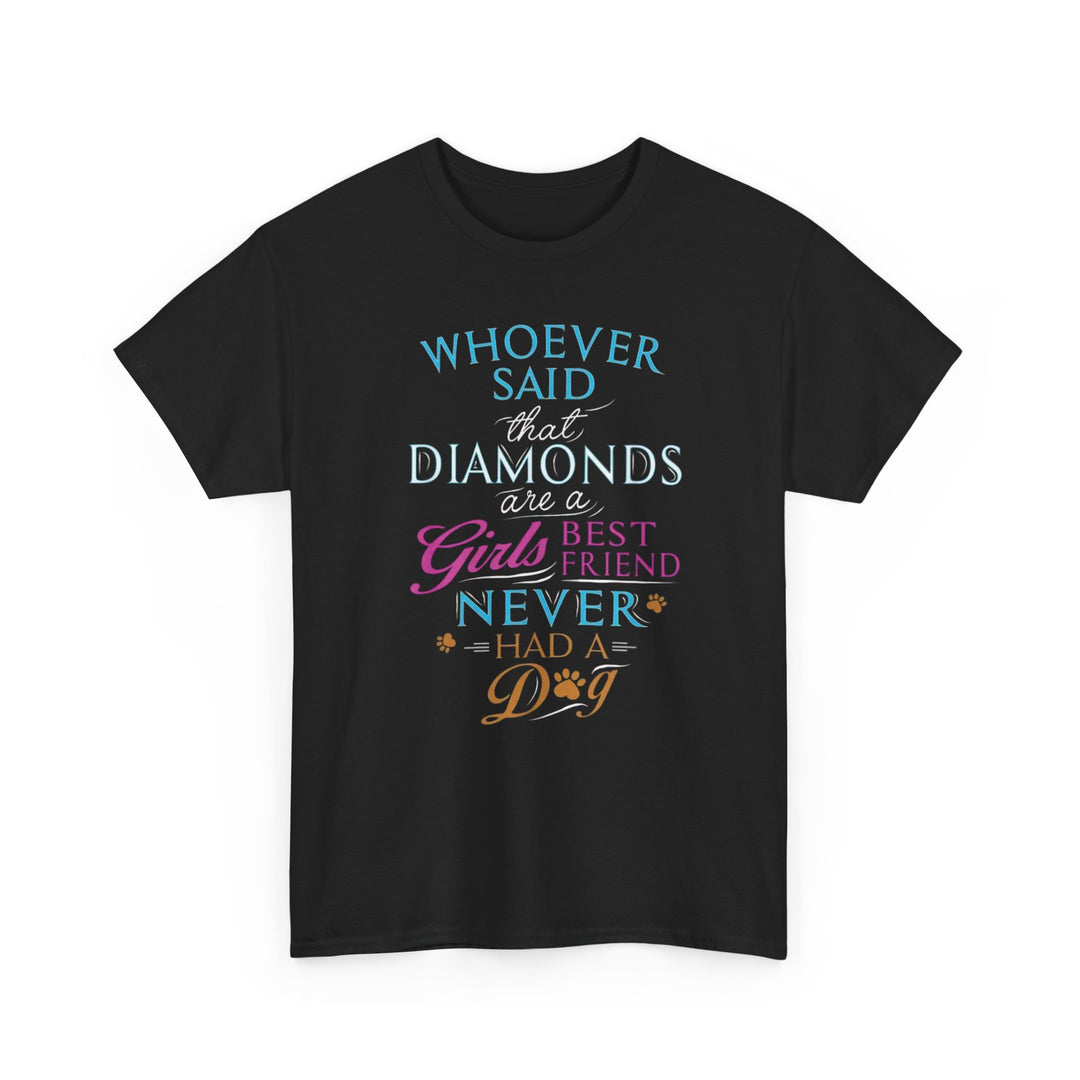 Whoever Said Diamonds Are a Girl's Best Friend T-Shirt