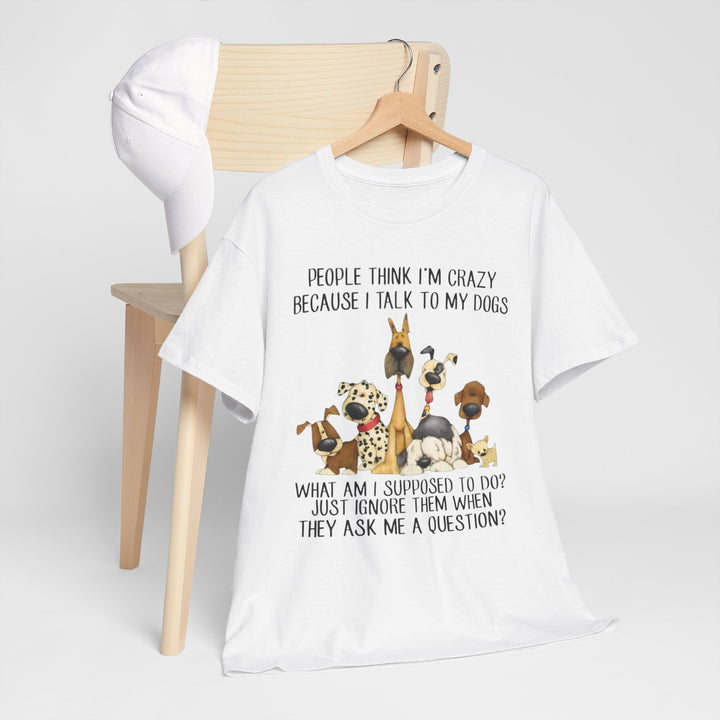 People Think I'm Crazy Dog Classic T-Shirt