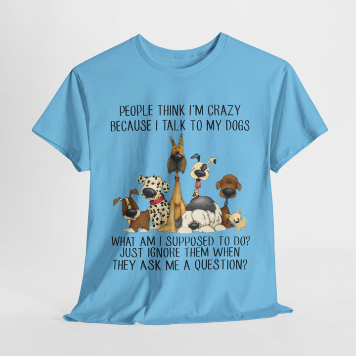 People Think I'm Crazy Dog Classic T-Shirt