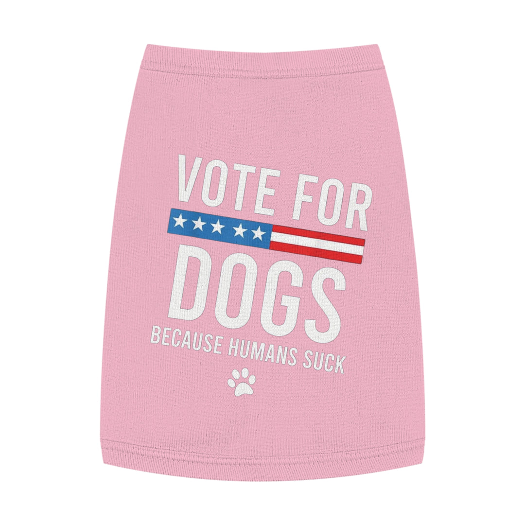 Pet Tank Top - Vote for Dogs Because Humans Suck 🐕 - Limited Time Offer!