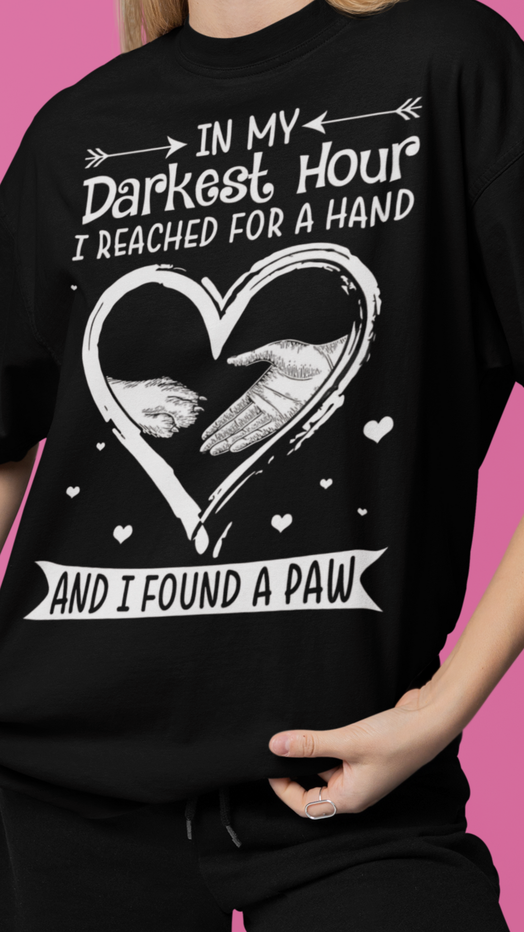 In My Darkest Hour I Reached For A Hand Found A Paw T-Shirt