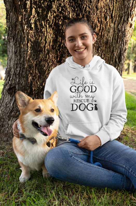 Life Is Good With My Rescue Dog – Cozy Comfort Hoodie