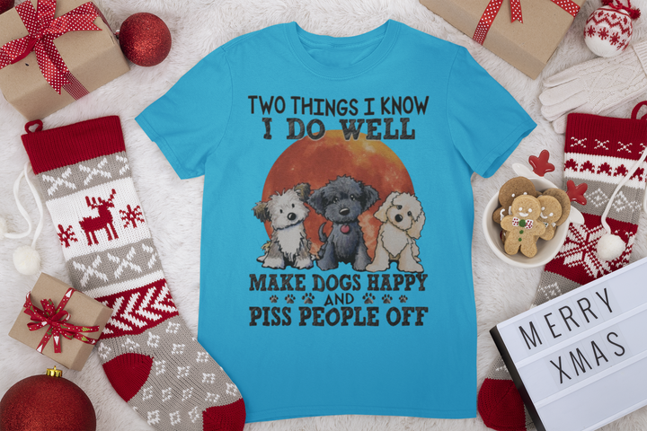 Two Things I Do Well: Make Dogs Happy & Piss People Off - Limited Time Offer!