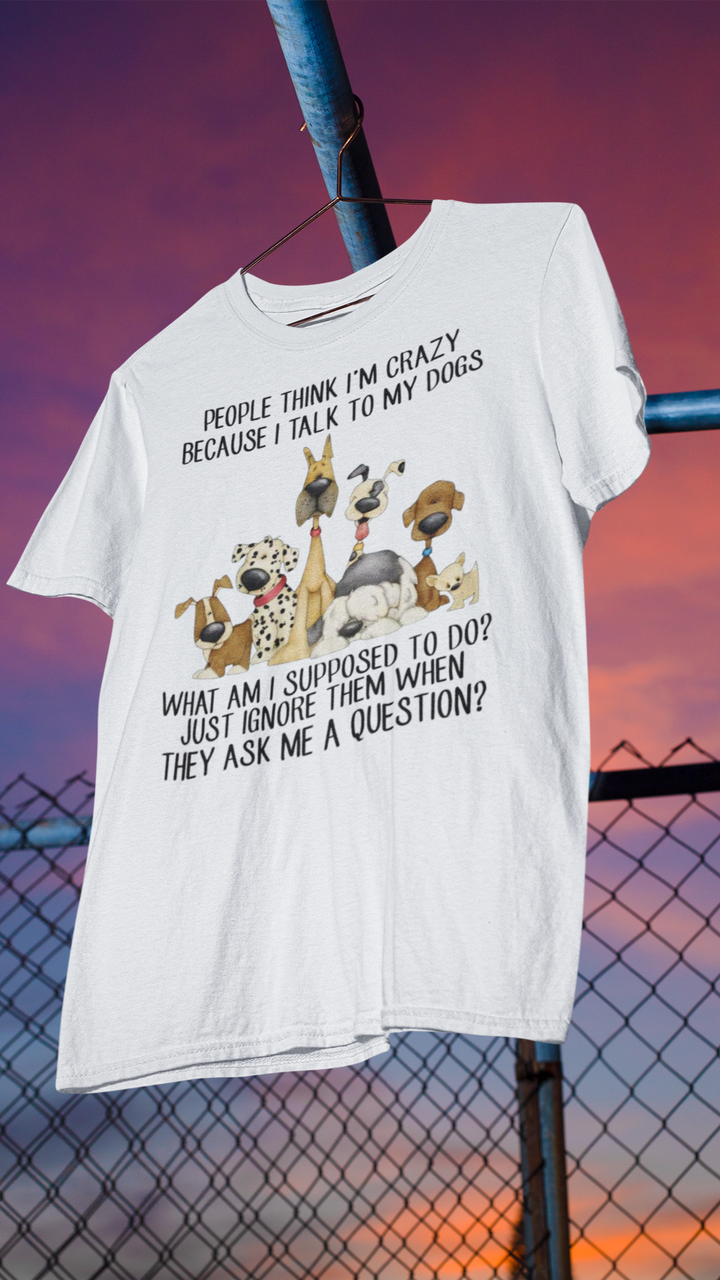 People Think I'm Crazy Dog Classic T-Shirt