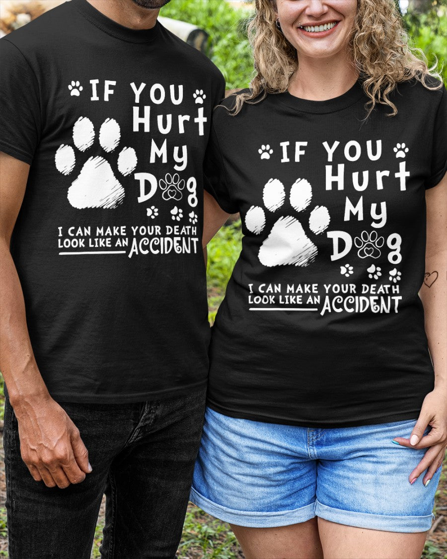 If You Hurt My Dog I Can Make Your Death Look Like Accident Classic T-Shirt