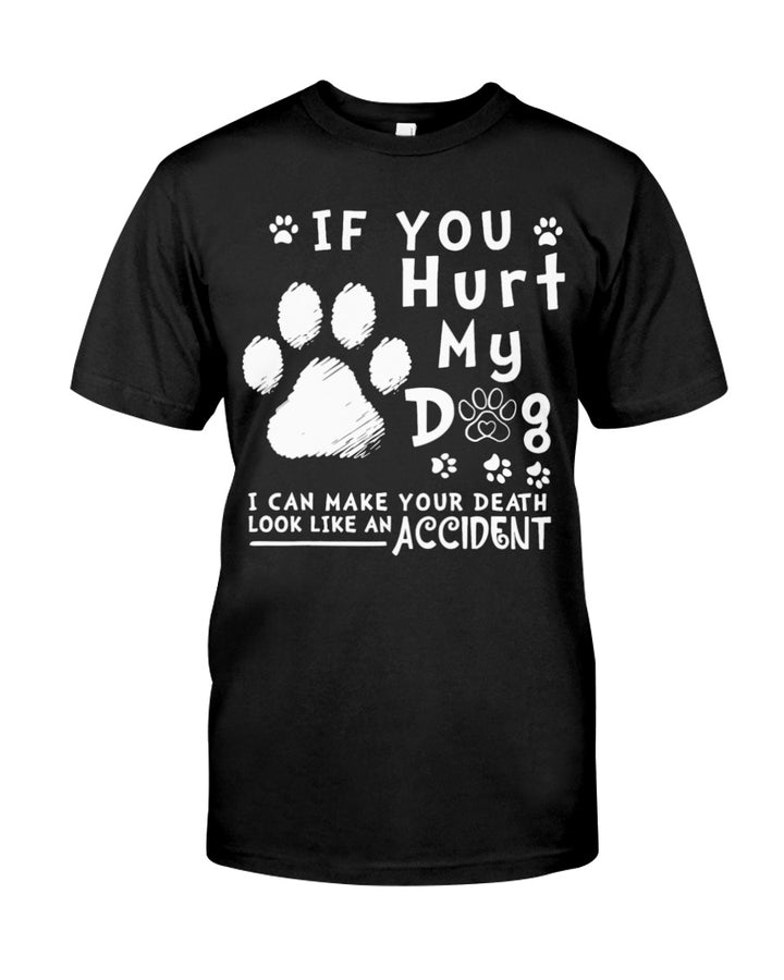 If You Hurt My Dog I Can Make Your Death Look Like Accident Classic T-Shirt